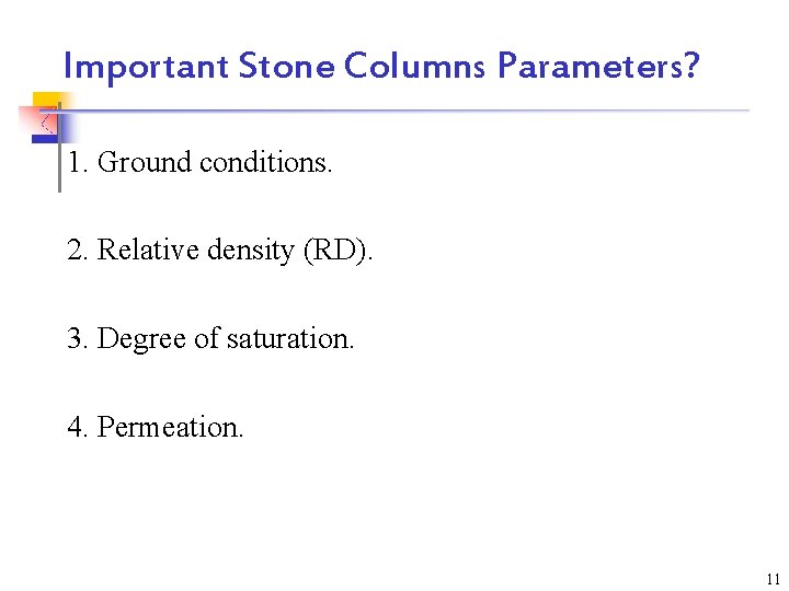Important Stone Columns Parameters? 1. Ground conditions. 2. Relative density (RD). 3. Degree of