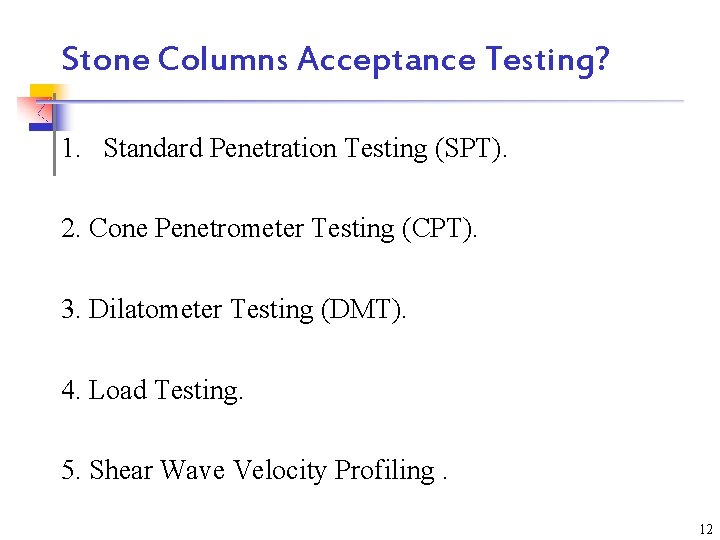 Stone Columns Acceptance Testing? 1. Standard Penetration Testing (SPT). 2. Cone Penetrometer Testing (CPT).