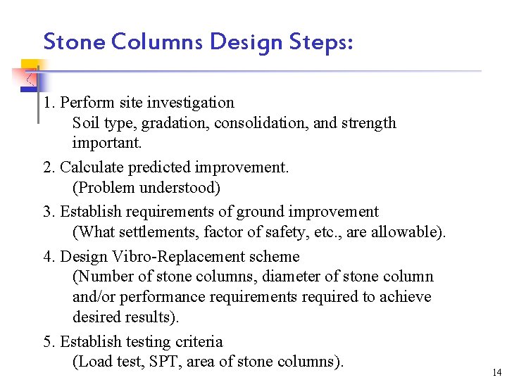 Stone Columns Design Steps: 1. Perform site investigation Soil type, gradation, consolidation, and strength