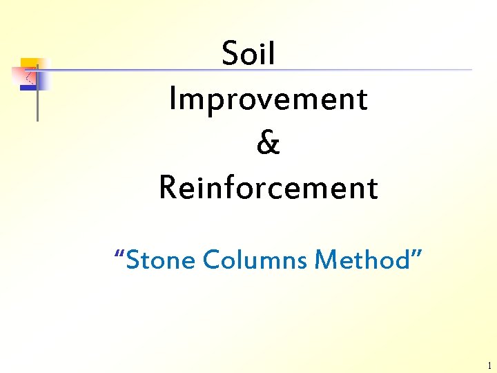 Soil Improvement & Reinforcement “Stone Columns Method” 1 