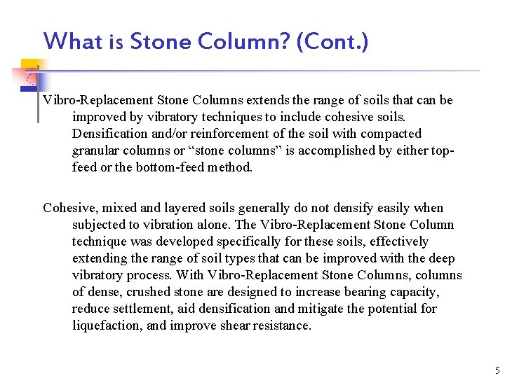 What is Stone Column? (Cont. ) Vibro-Replacement Stone Columns extends the range of soils