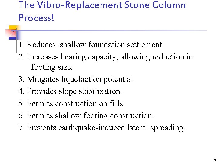 The Vibro-Replacement Stone Column Process! 1. Reduces shallow foundation settlement. 2. Increases bearing capacity,