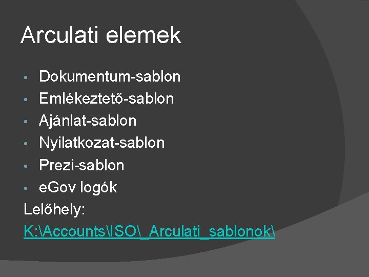 Arculati elemek Dokumentum-sablon • Emlékeztető-sablon • Ajánlat-sablon • Nyilatkozat-sablon • Prezi-sablon • e. Gov