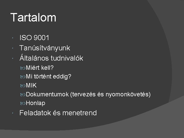 Tartalom ISO 9001 Tanúsítványunk Általános tudnivalók Miért kell? Mi történt eddig? MIK Dokumentumok (tervezés