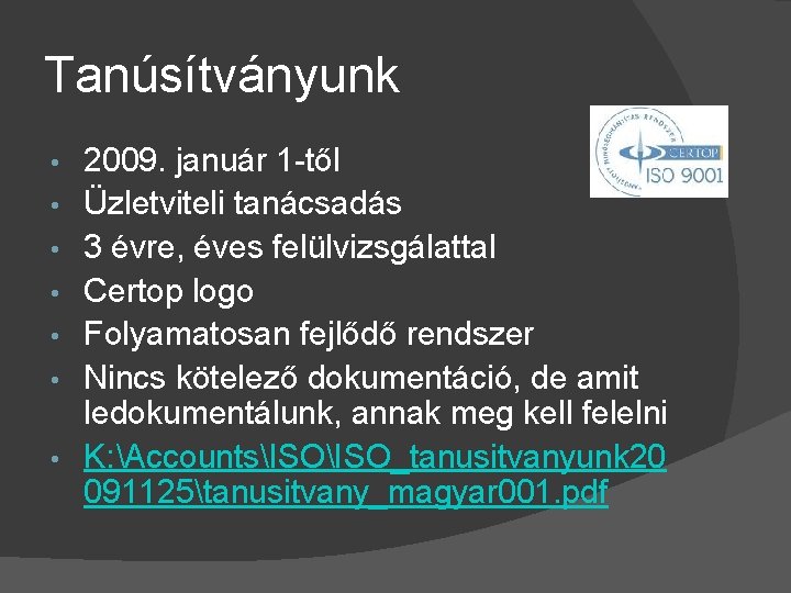 Tanúsítványunk • • 2009. január 1 -től Üzletviteli tanácsadás 3 évre, éves felülvizsgálattal Certop