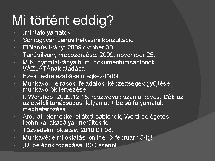 Mi történt eddig? „mintafolyamatok” Somogyvári János helyszíni konzultáció Előtanúsítvány: 2009. október 30. Tanúsítvány megszerzése: