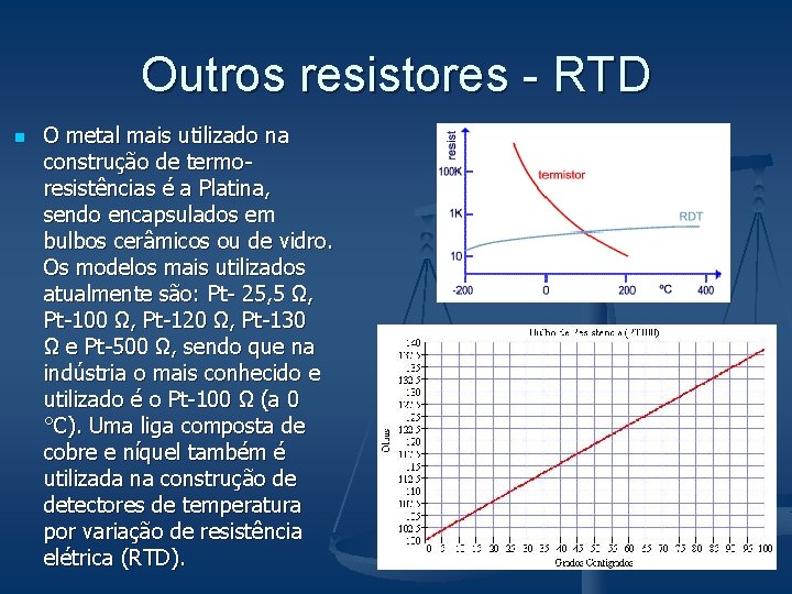 Outros resistores - RTD n O metal mais utilizado na construção de termoresistências é