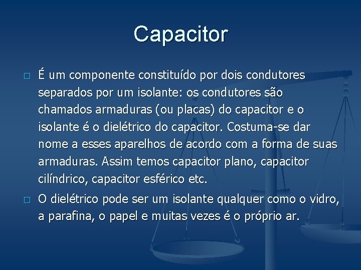 Capacitor � � É um componente constituído por dois condutores separados por um isolante: