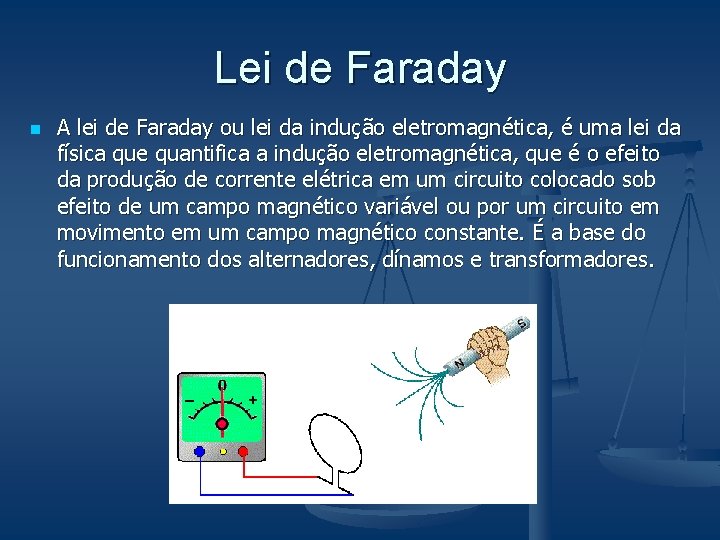 Lei de Faraday n A lei de Faraday ou lei da indução eletromagnética, é