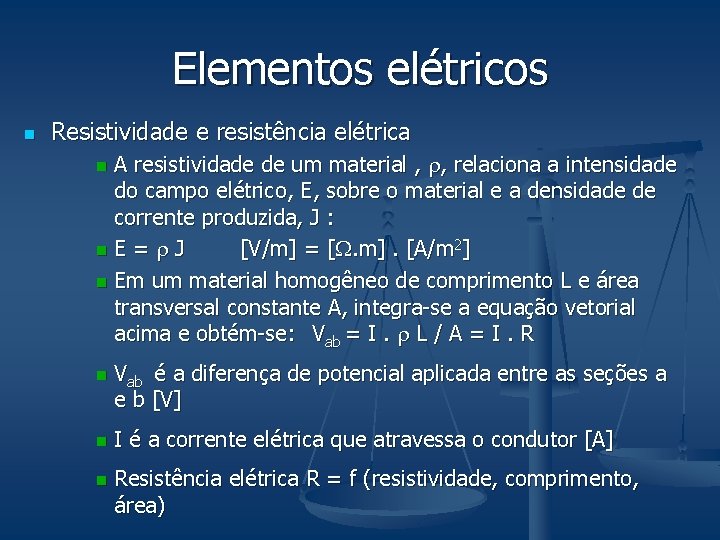 Elementos elétricos n Resistividade e resistência elétrica A resistividade de um material , ,