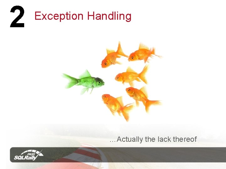 2 Exception Handling …Actually the lack thereof 