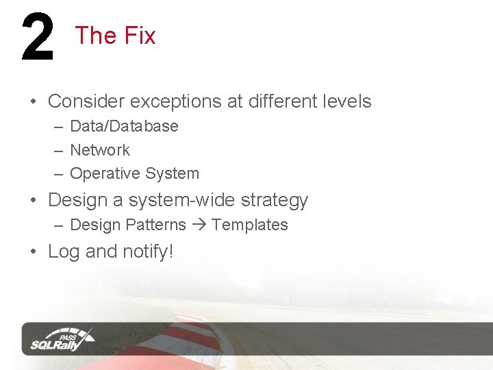 2 The Fix • Consider exceptions at different levels – Data/Database – Network –
