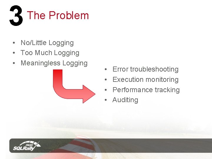 3 The Problem • No/Little Logging • Too Much Logging • Meaningless Logging •