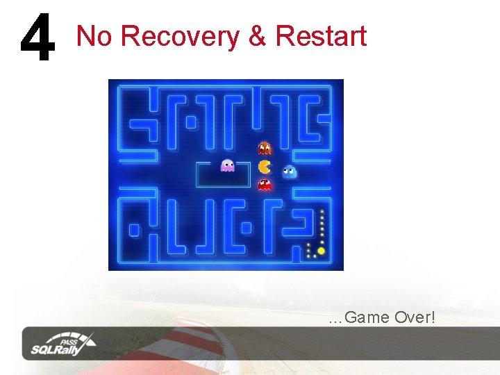 4 No Recovery & Restart …Game Over! 