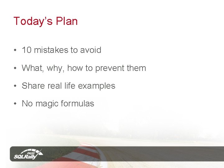 Today’s Plan • 10 mistakes to avoid • What, why, how to prevent them