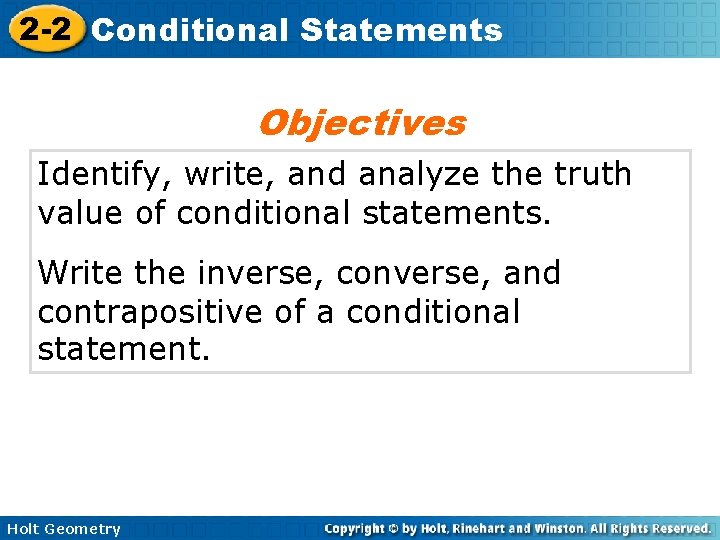 2 -2 Conditional Statements Objectives Identify, write, and analyze the truth value of conditional 2 -2 Conditional Statements Objectives Identify, write, and analyze the truth value of conditional