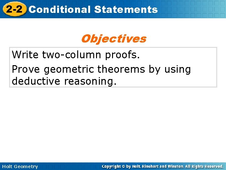 2 -2 Conditional Statements Objectives Write two-column proofs. Prove geometric theorems by using deductive 2 -2 Conditional Statements Objectives Write two-column proofs. Prove geometric theorems by using deductive