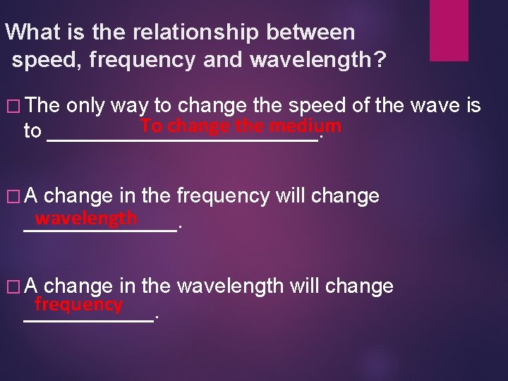 What is the relationship between speed, frequency and wavelength? � The only way to