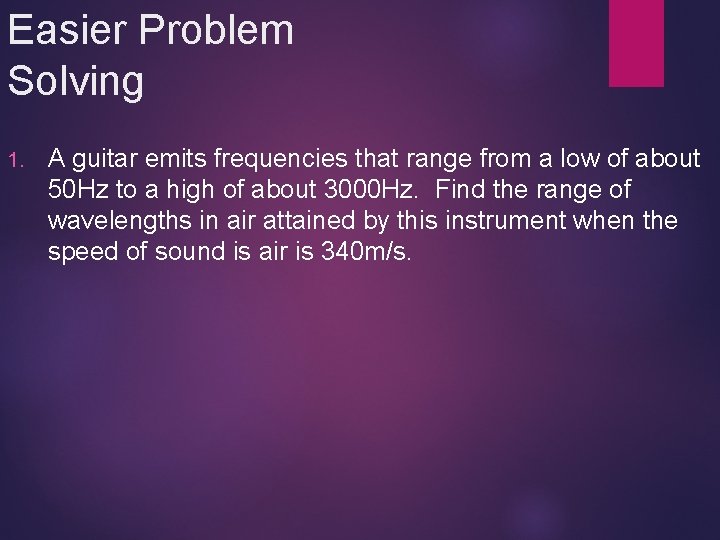 Easier Problem Solving 1. A guitar emits frequencies that range from a low of