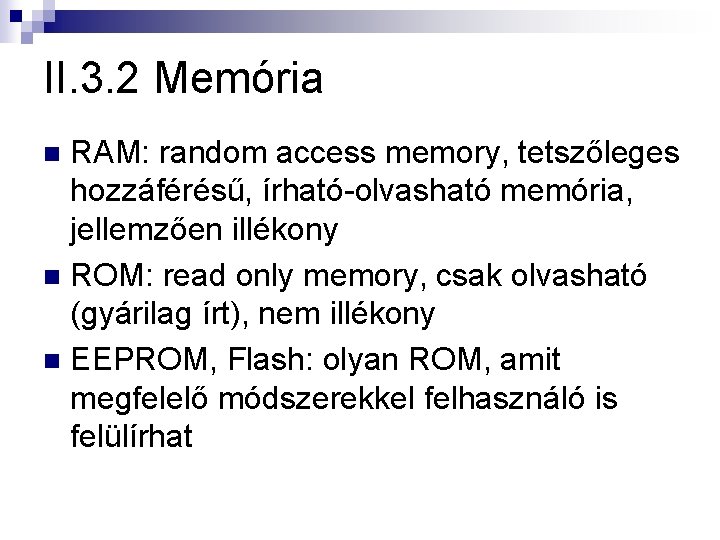 II. 3. 2 Memória RAM: random access memory, tetszőleges hozzáférésű, írható-olvasható memória, jellemzően illékony