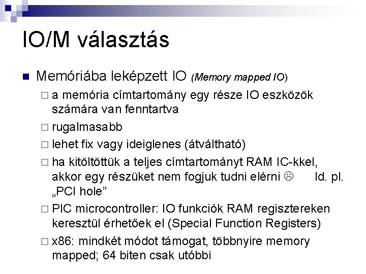 IO/M választás n Memóriába leképzett IO (Memory mapped IO) ¨a memória címtartomány egy része