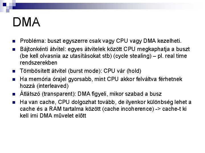 DMA n n n Probléma: buszt egyszerre csak vagy CPU vagy DMA kezelheti. Bájtonkénti
