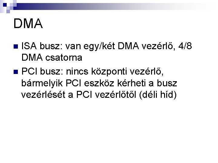 DMA ISA busz: van egy/két DMA vezérlő, 4/8 DMA csatorna n PCI busz: nincs