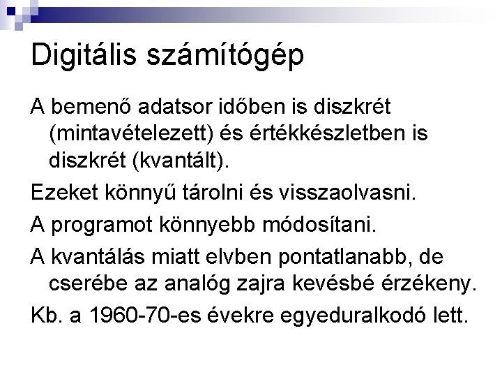 Digitális számítógép A bemenő adatsor időben is diszkrét (mintavételezett) és értékkészletben is diszkrét (kvantált).