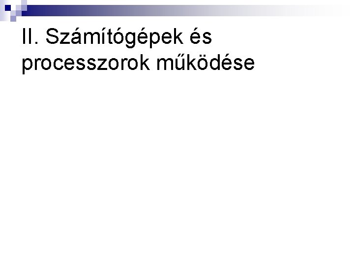 II. Számítógépek és processzorok működése 