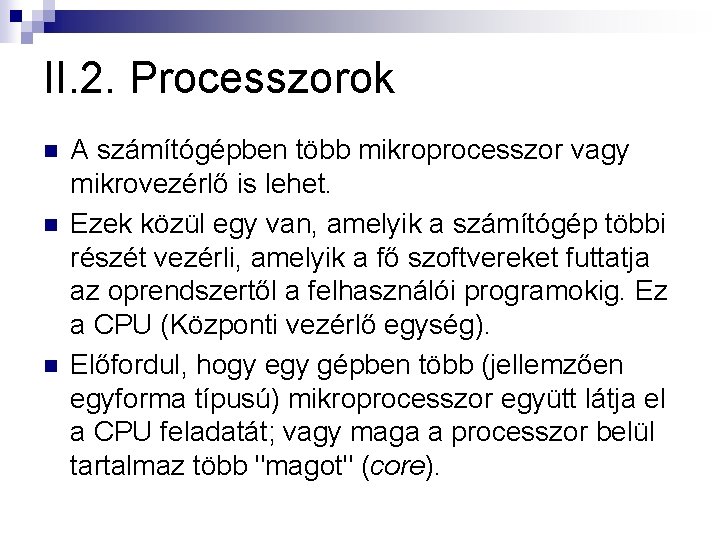 II. 2. Processzorok n n n A számítógépben több mikroprocesszor vagy mikrovezérlő is lehet.