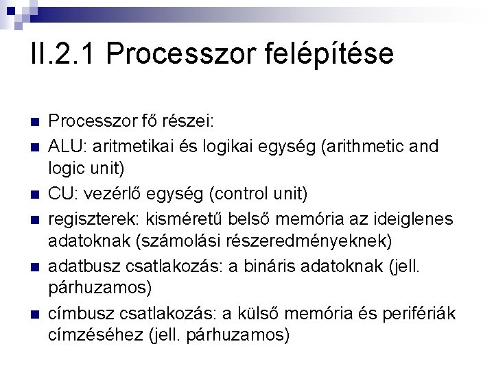 II. 2. 1 Processzor felépítése n n n Processzor fő részei: ALU: aritmetikai és