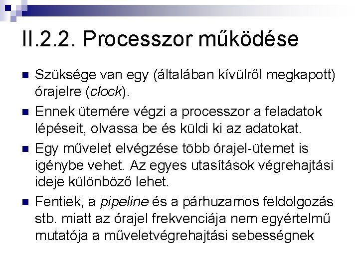 II. 2. 2. Processzor működése n n Szüksége van egy (általában kívülről megkapott) órajelre