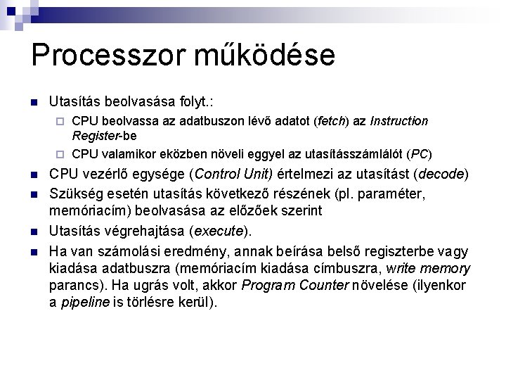 Processzor működése n Utasítás beolvasása folyt. : CPU beolvassa az adatbuszon lévő adatot (fetch)