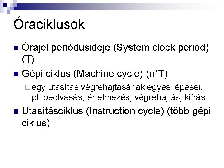 Óraciklusok Órajel periódusideje (System clock period) (T) n Gépi ciklus (Machine cycle) (n*T) n