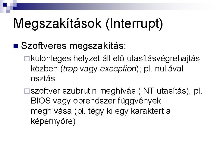 Megszakítások (Interrupt) n Szoftveres megszakítás: ¨ különleges helyzet áll elő utasításvégrehajtás közben (trap vagy