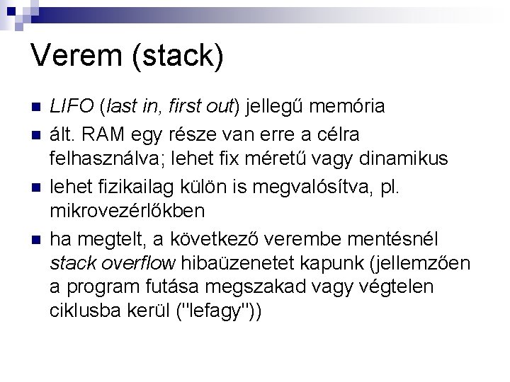 Verem (stack) n n LIFO (last in, first out) jellegű memória ált. RAM egy