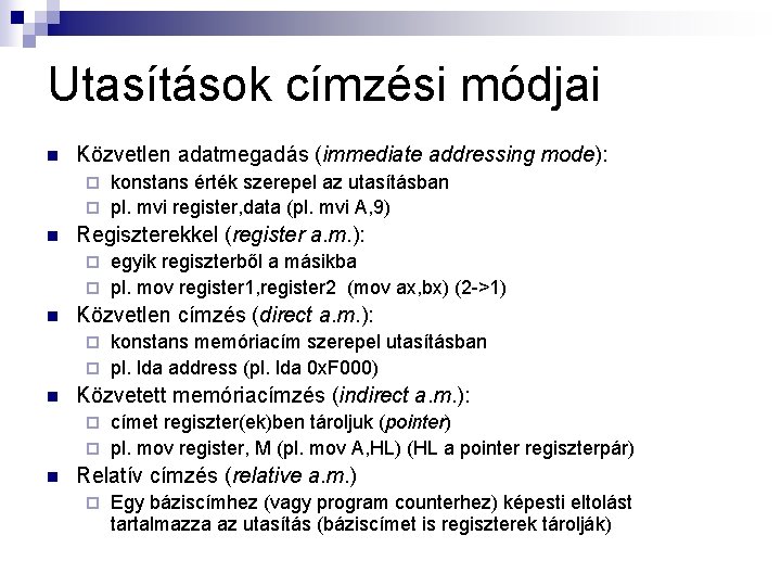 Utasítások címzési módjai n Közvetlen adatmegadás (immediate addressing mode): konstans érték szerepel az utasításban