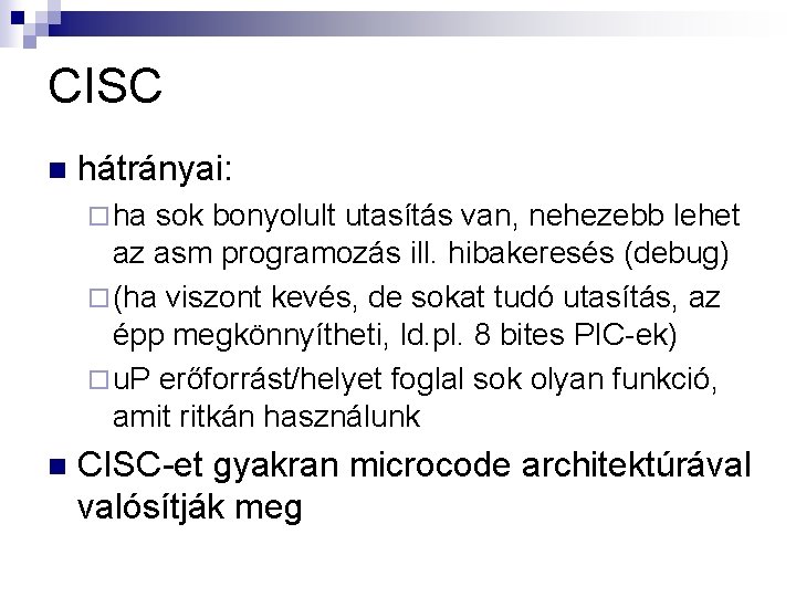 CISC n hátrányai: ¨ ha sok bonyolult utasítás van, nehezebb lehet az asm programozás