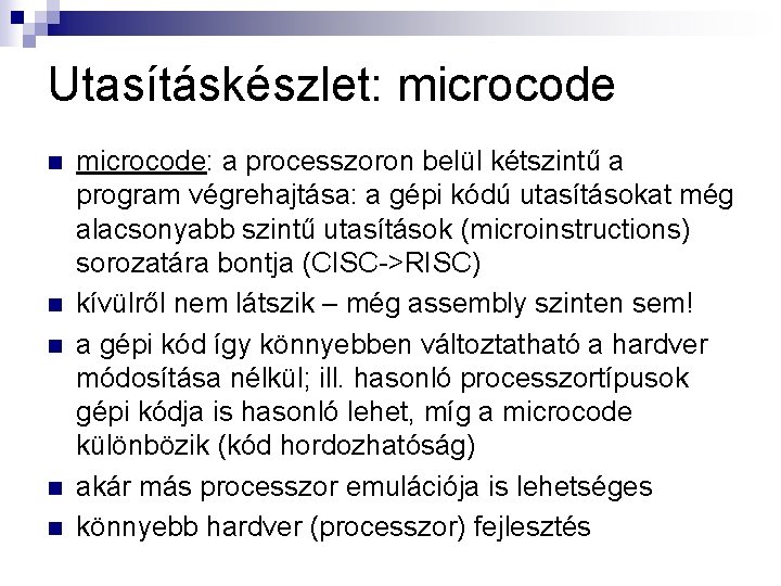 Utasításkészlet: microcode n n n microcode: a processzoron belül kétszintű a program végrehajtása: a