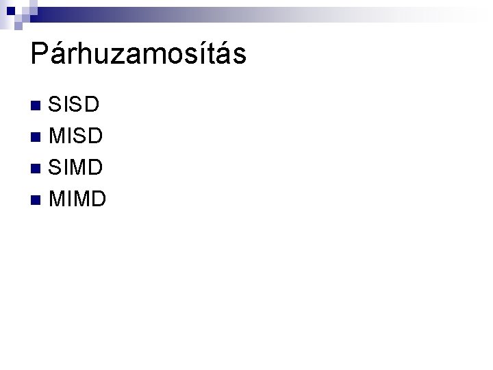 Párhuzamosítás SISD n MISD n SIMD n MIMD n 