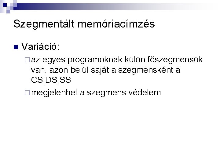 Szegmentált memóriacímzés n Variáció: ¨ az egyes programoknak külön főszegmensük van, azon belül saját