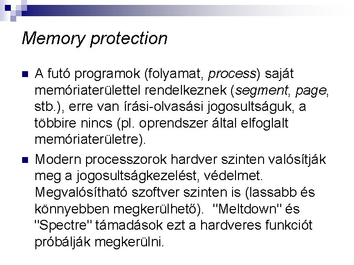 Memory protection n n A futó programok (folyamat, process) saját memóriaterülettel rendelkeznek (segment, page,