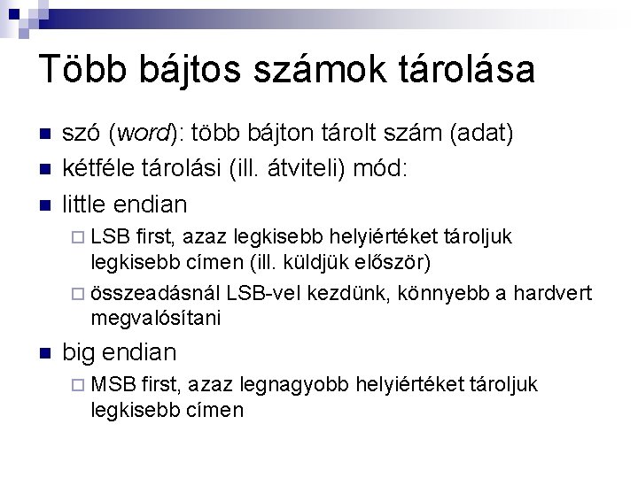 Több bájtos számok tárolása n n n szó (word): több bájton tárolt szám (adat)