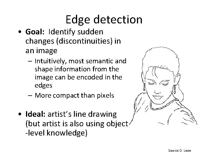 Edge detection • Goal: Identify sudden changes (discontinuities) in an image – Intuitively, most