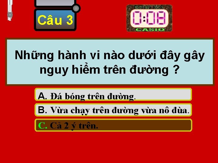 Câu 3 Những hành vi nào dưới đây gây nguy hiểm trên đường ?