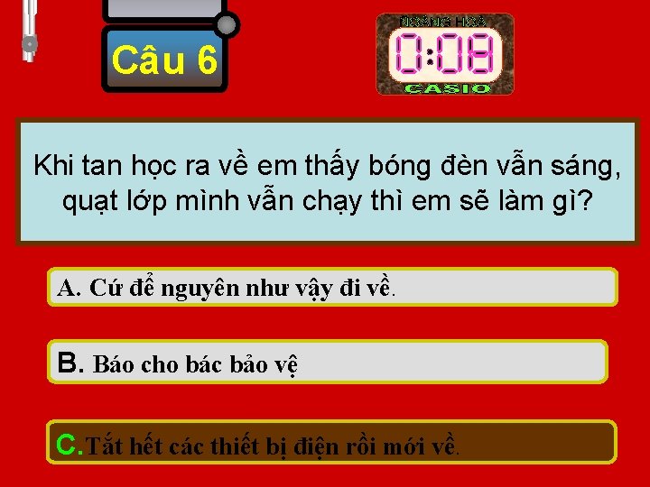 Câu 6 Khi tan học ra về em thấy bóng đèn vẫn sáng, quạt