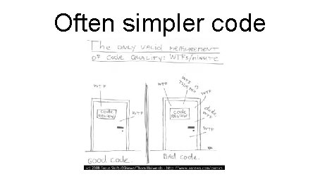 Often simpler code 