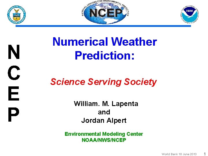 Numerical Weather Prediction: Science Serving Society William. M. Lapenta and Jordan Alpert Environmental Modeling