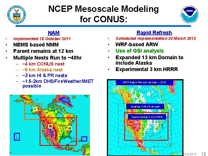 NCEP Mesoscale Modeling for CONUS: Rapid Refresh NAM • Implemented 18 October 2011 •