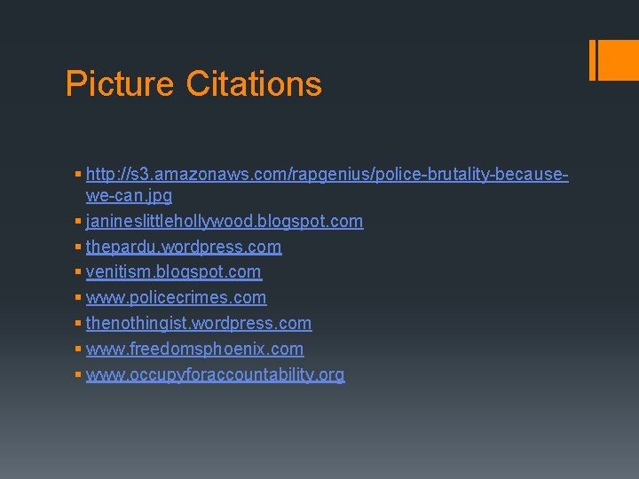 Picture Citations § http: //s 3. amazonaws. com/rapgenius/police-brutality-becausewe-can. jpg § janineslittlehollywood. blogspot. com §